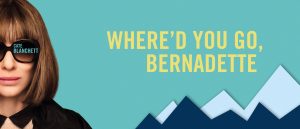 ภาพยนตร์ คุณจะไปไหน เบอร์นาเด็ตต์ Where’d You Go, Bernadette